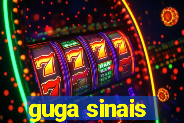 guga sinais